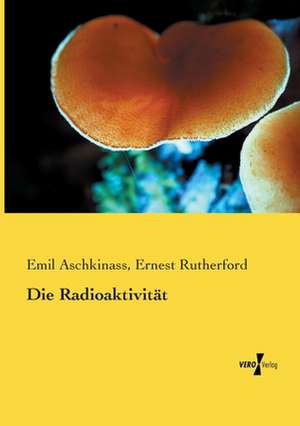 Die Radioaktivität de Emil Aschkinass