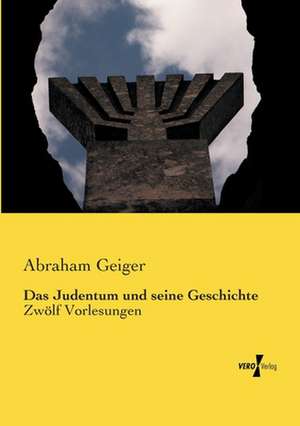 Das Judentum und seine Geschichte de Abraham Geiger