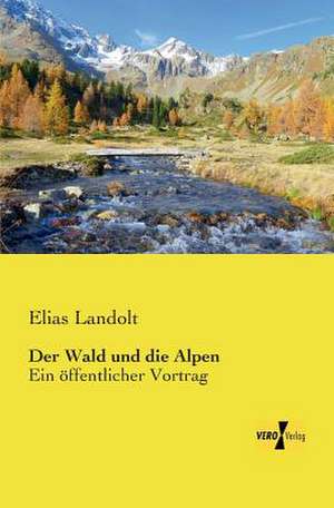 Der Wald und die Alpen de Elias Landolt