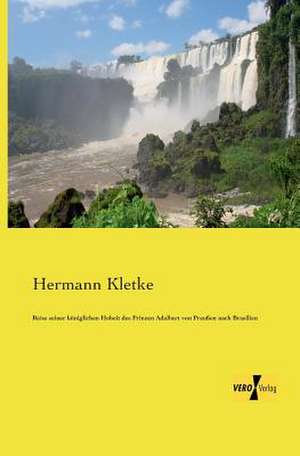 Reise seiner königlichen Hoheit des Prinzen Adalbert von Preußen nach Brasilien de Hermann Kletke