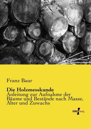 Die Holzmesskunde de Franz Baur