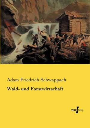 Wald- und Forstwirtschaft de Adam Friedrich Schwappach