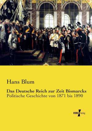 Das Deutsche Reich zur Zeit Bismarcks de Hans Blum