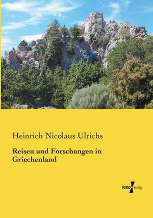 Reisen und Forschungen in Griechenland de Heinrich Nicolaus Ulrichs