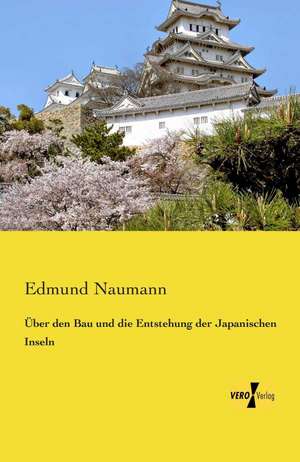 Über den Bau und die Entstehung der Japanischen Inseln de Edmund Naumann