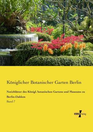 Notizblätter des Königl. botanischen Gartens und Museums zu Berlin-Dahlem de Königlicher Botanischer Garten Berlin