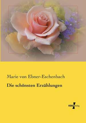 Die schönsten Erzählungen de Marie Von Ebner-Eschenbach