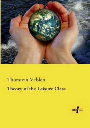 Theory of the Leisure Class de Thorstein Veblen