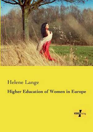 Higher Education of Women in Europe de Helene Lange