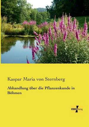 Abhandlung über die Pflanzenkunde in Böhmen de Kaspar Maria von Sternberg