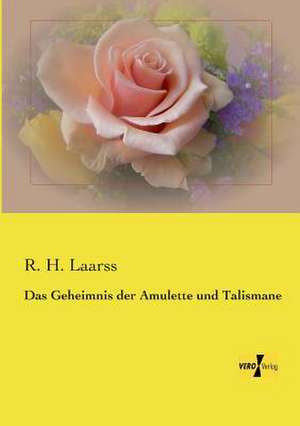 Das Geheimnis der Amulette und Talismane de R. H. Laarss