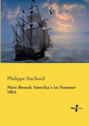 Mein Besuch Amerika´s im Sommer 1824 de Philippe Suchard