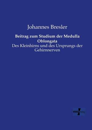 Beitrag zum Studium der Medulla Oblongata de Johannes Bresler