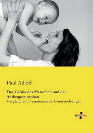 Das Gebiss des Menschen und der Anthropomorphen de Paul Adloff