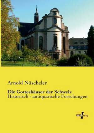 Die Gotteshäuser der Schweiz de Arnold Nüscheler