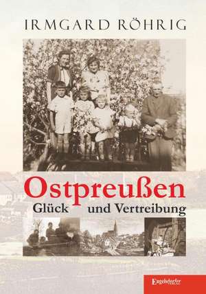 Röhrig, I: Ostpreußen - Glück und Vertreibung