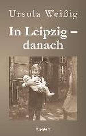 In Leipzig - danach de Ursula Weißig