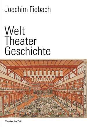 Welt Theater Geschichte de Joachim Fiebach