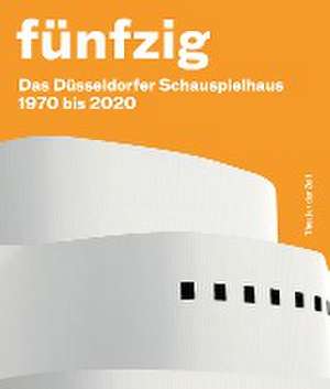 Fünfzig Jahre Düsseldorfer Schauspielhaus de Wilfried Schulz