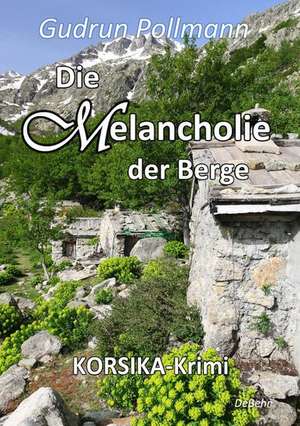 Die Melancholie der Berge - KORSIKA-Krimi de Gudrun Pollmann