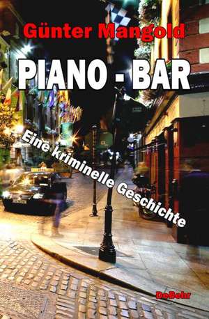 Piano-Bar - Eine kriminelle Geschichte de Günter Mangold