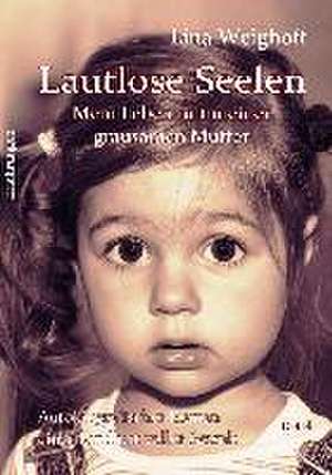 Lautlose Seelen - Mein Leben mit meiner grausamen Mutter - Autobiografischer Roman einer Kindheit voller Gewalt de Lina Weighoff