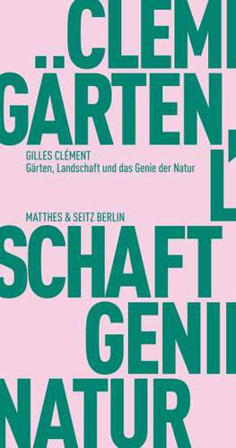 Gärten, Landschaft und das Genie der Natur de Gilles Clément