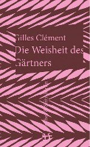 Die Weisheit des Gärtners de Gilles Clément