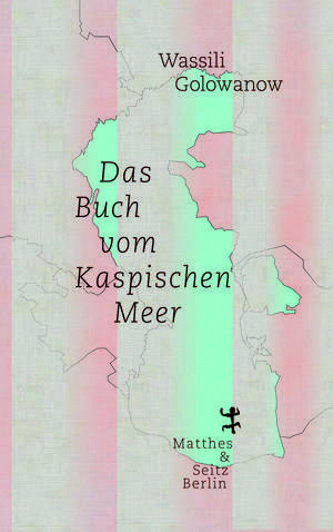 Das Buch vom Kaspischen Meer de Wassili Golowanow