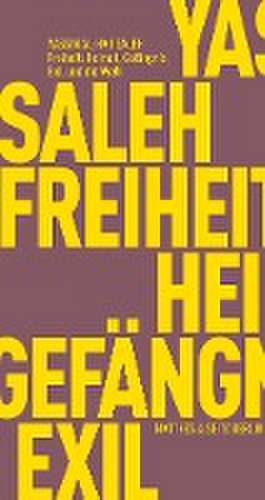 Freiheit: Heimat, Gefängnis, Exil und die Welt de Yassin Al-Haj Saleh