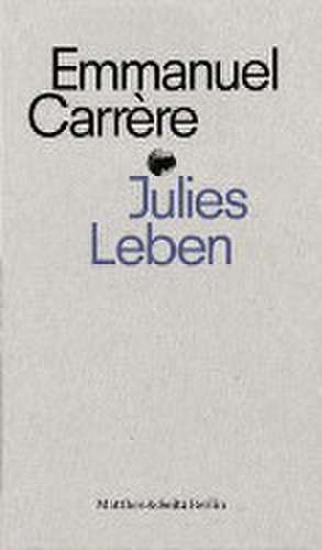 Julies Leben de Emmanuel Carrère