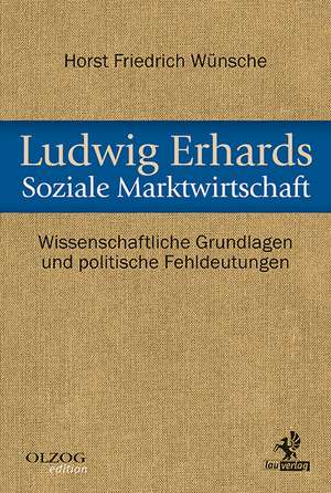 Ludwig Erhards Soziale Marktwirtschaft de Horst Friedrich Wünsche