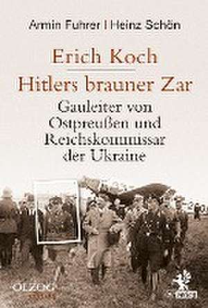 Erich Koch. Hitlers brauner Zar de Armin Fuhrer