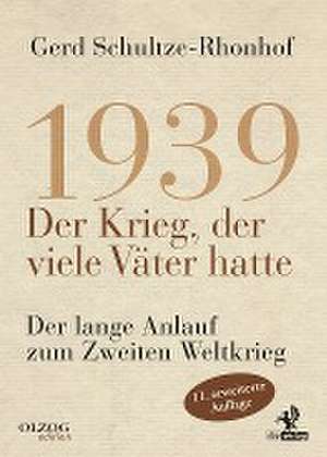 1939 - Der Krieg, der viele Väter hatte de Gerd Schultze-Rhonhof