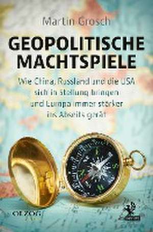 Geopolitische Machtspiele de Martin Grosch