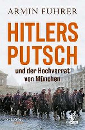 Hitlers Putsch und der Hochverrat von München de Armin Fuhrer