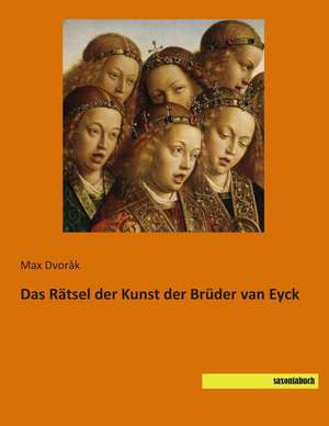 Das Rätsel der Kunst der Brüder van Eyck de Max Dvoràk