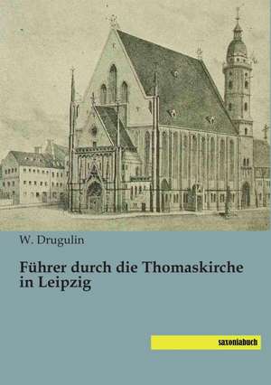 Führer durch die Thomaskirche in Leipzig de W. Drugulin