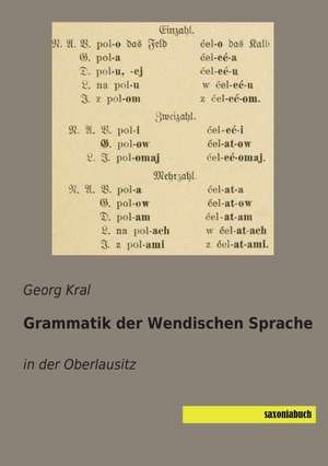 Grammatik der Wendischen Sprache de Georg Kral