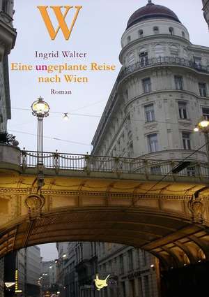 Eine ungeplante Reise nach Wien de Ingrid Walter