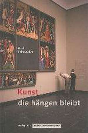 Kunst, die hängen bleibt de Karl Schawelka