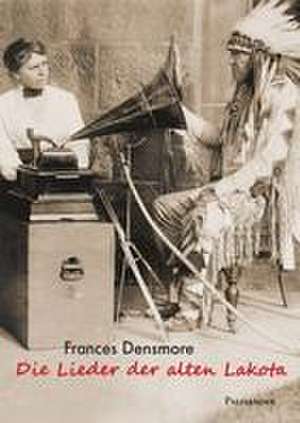 Die Lieder der alten Lakota de Frances Densmore