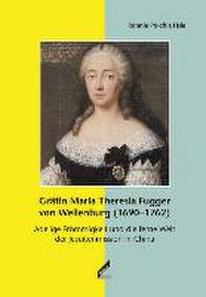 Gräfin Maria Theresia Fugger von Wellenburg (1690-1762) de Ronnie Po-chia Hsia