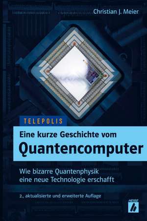 Eine kurze Geschichte vom Quantencomputer (TELEPOLIS) de Christian J. Meier