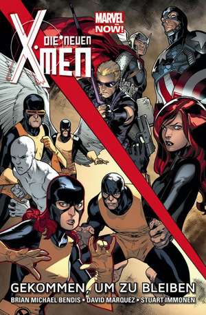 Die neuen X-Men - Marvel Now! Gekommen, um zu bleiben de Brian Michael Bendis