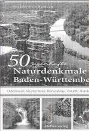 50 sagenhafte Naturdenkmale in Baden-Württemberg: Odenwald, Neckarland, Hohenlohe, Ostalb, Nordschwarzwald de Brunhilde Bross-Burkhardt