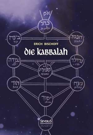 Die Kabbalah: Einfuhrung in Die Judische Mystik Und Geheimwissenschaft de Erich Bischoff