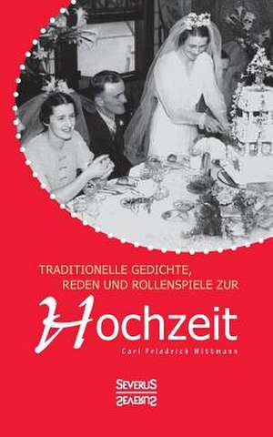 Hochzeit Scherz Und Ernst: Gedichte, Reden, Schauspiele de Carl Friedrich Wittmann