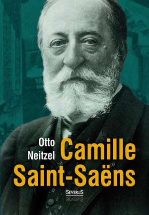 Camille Saint-Saens: Das Leben Des Erwarteten Mahdi de Otto Neitzel