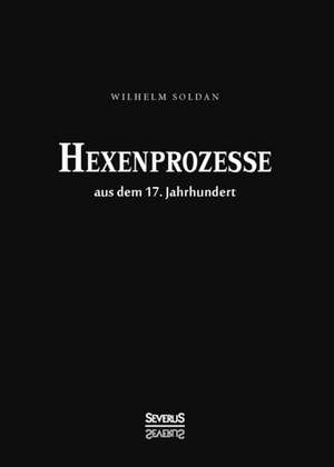 Hexenprozesse Aus Dem 17. Jahrhundert: Sagen Aus Lappland (Finnland) de Wilhelm Gottlieb Soldan